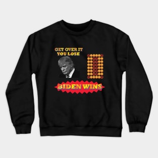 Biden Win Get Over It You Lose(funny gift for President Joe Biden's supporter and voter) Crewneck Sweatshirt